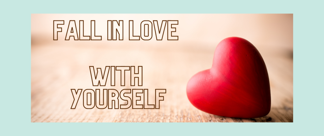 Image of a heart and the text: Fall in love with yourself.